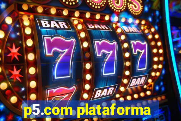 p5.com plataforma